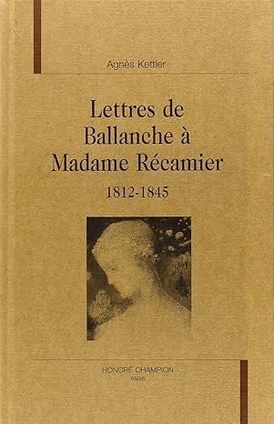 LETTRES DE BALLANCHE A MADAME RECAMIER 1812-1845.