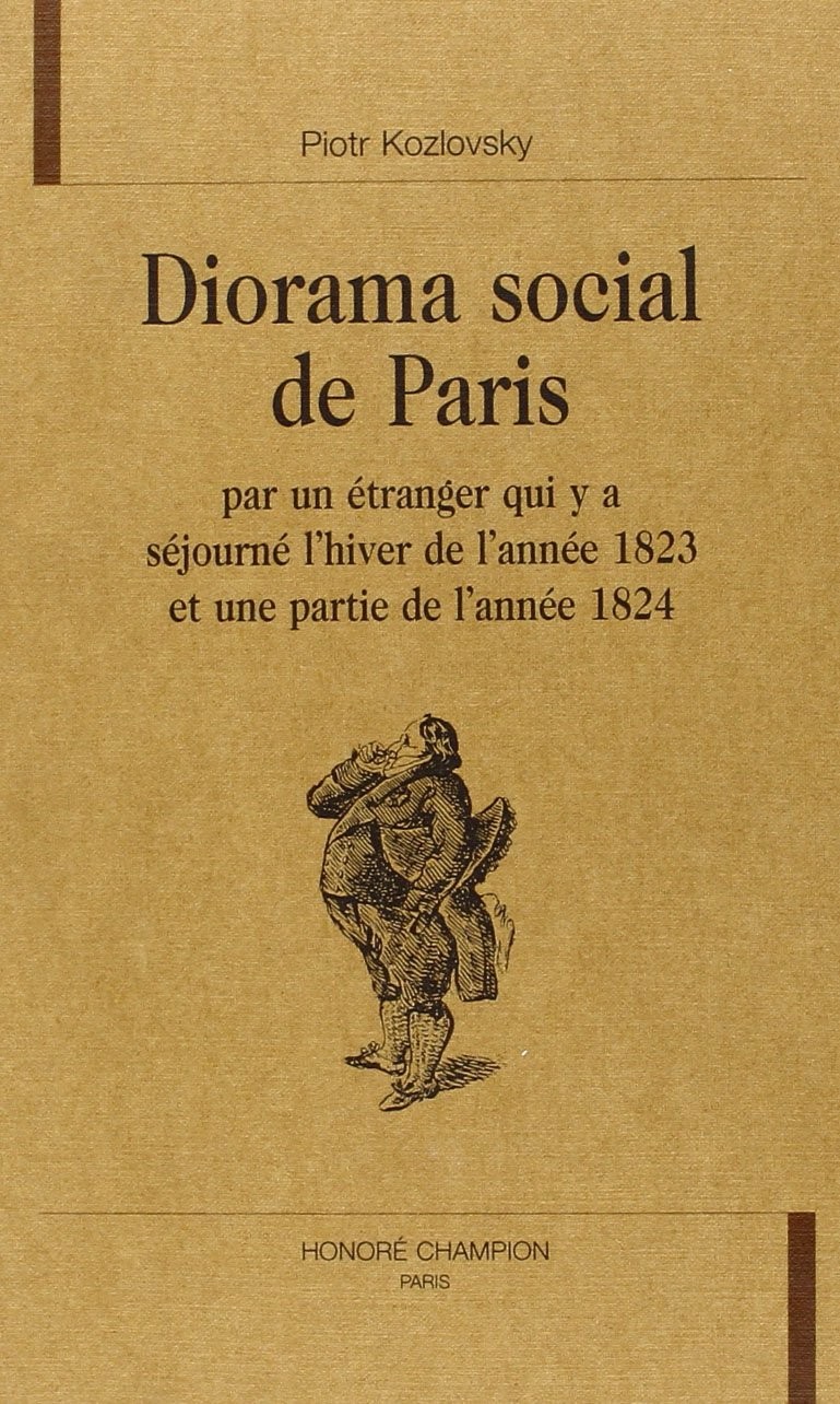 DIORAMA SOCIAL DE PARIS PAR UN ÉTRANGER QUI Y A SÉJOURNÉ L'HIVER DE L'ANNÉE 1823 ET UNE PARTIE DE L'ANNÉE 1
