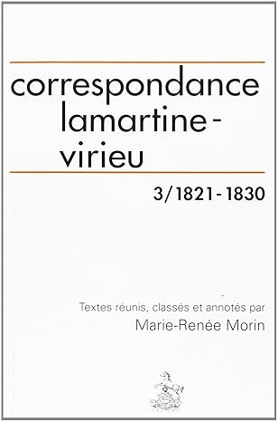 CORRESPONDANCE LAMARTINE-VIRIEU. TOME 3 : 1821-1830.