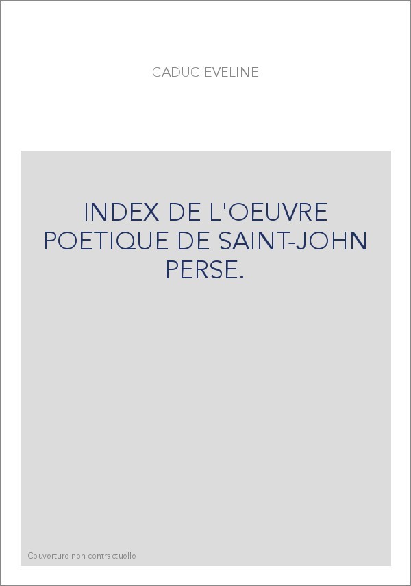 INDEX DE L'OEUVRE POETIQUE DE SAINT-JOHN PERSE.