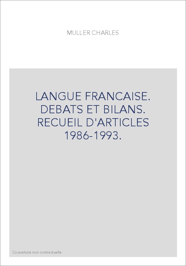 LANGUE FRANCAISE. DEBATS ET BILANS. RECUEIL D'ARTICLES 1986-1993.