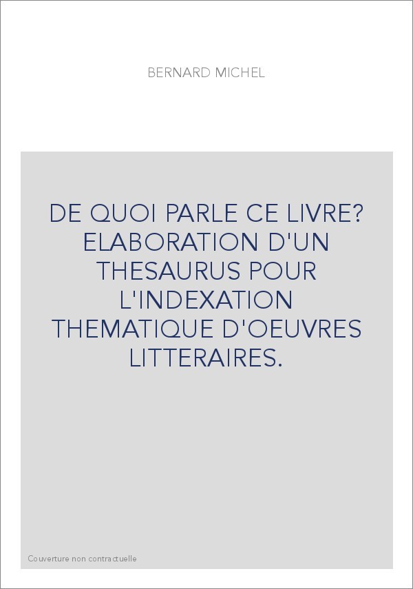 DE QUOI PARLE CE LIVRE? ELABORATION D'UN THESAURUS POUR L'INDEXATION THEMATIQUE D'OEUVRES LITTERAIRES.