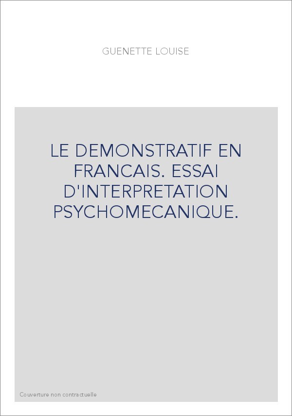 LE DEMONSTRATIF EN FRANCAIS. ESSAI D'INTERPRETATION PSYCHOMECANIQUE.
