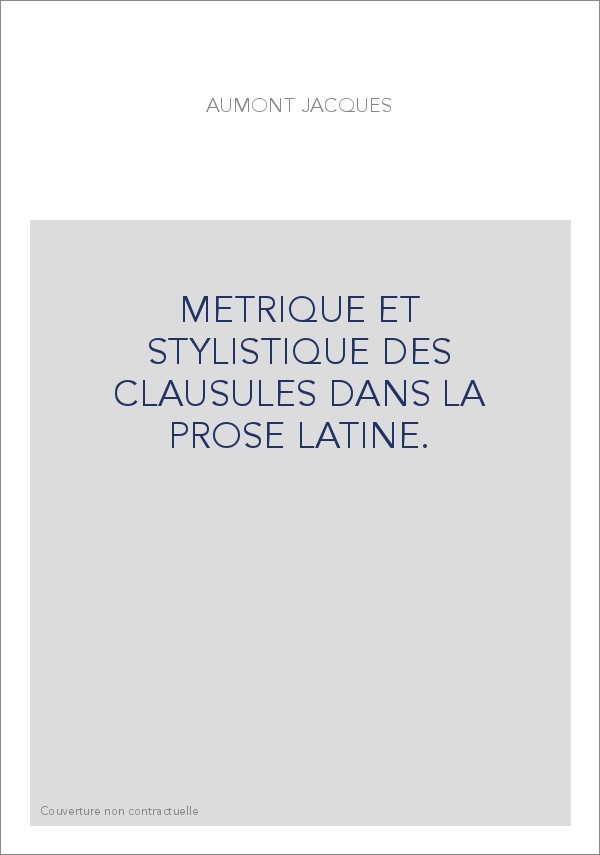 METRIQUE ET STYLISTIQUE DES CLAUSULES DANS LA PROSE LATINE.