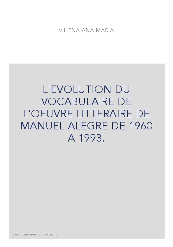 L'EVOLUTION DU VOCABULAIRE DE L'OEUVRE LITTERAIRE DE MANUEL ALEGRE DE 1960 A 1993.
