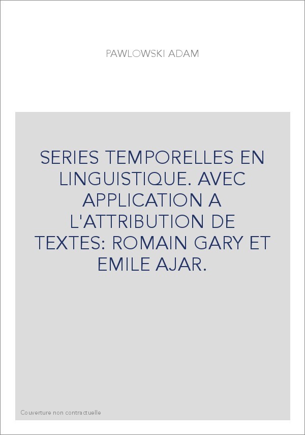 SERIES TEMPORELLES EN LINGUISTIQUE. AVEC APPLICATION A L'ATTRIBUTION DE TEXTES: ROMAIN GARY ET EMILE AJAR.