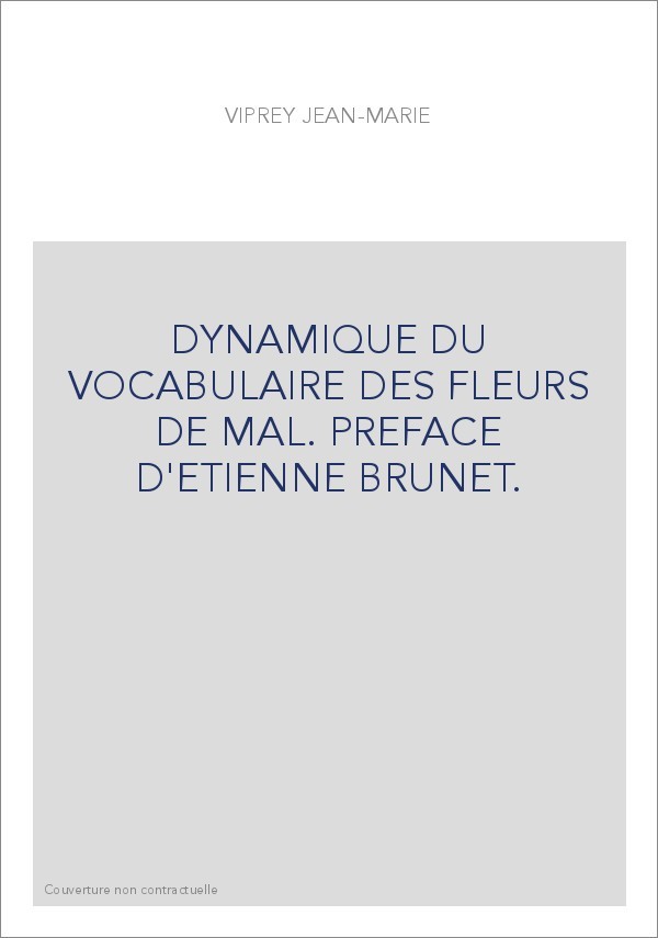 DYNAMIQUE DU VOCABULAIRE DES FLEURS DE MAL. PREFACE D'ETIENNE BRUNET.