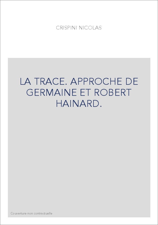 LA TRACE. APPROCHE DE GERMAINE ET ROBERT HAINARD.