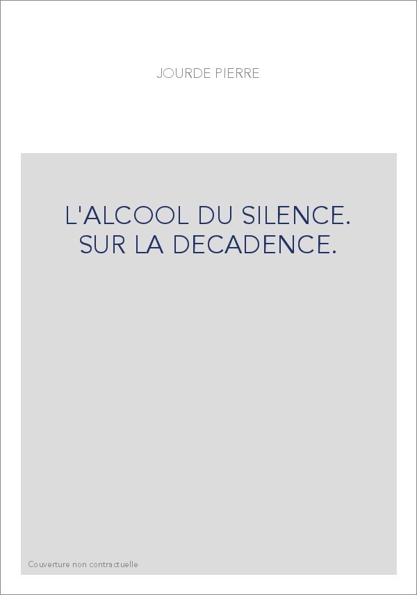 L'ALCOOL DU SILENCE. SUR LA DECADENCE.