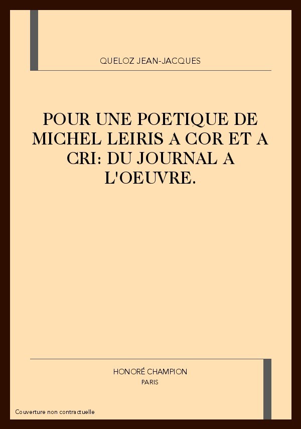 POUR UNE POETIQUE DE MICHEL LEIRIS A COR ET A CRI: DU  JOURNAL A L'OEUVRE.