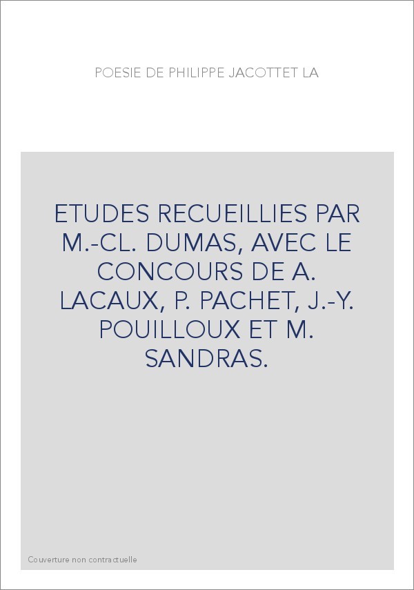 LA POESIE DE PHILIPPE JACCOTTET. ETUDES REUNIES PAR M.-C.DUMAS,