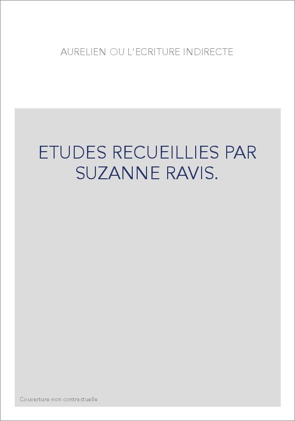 AURELIEN OU L'ECRITURE INDIRECTE. ETUDES RECUEILLIES PAR SUZANNE RAVIS.