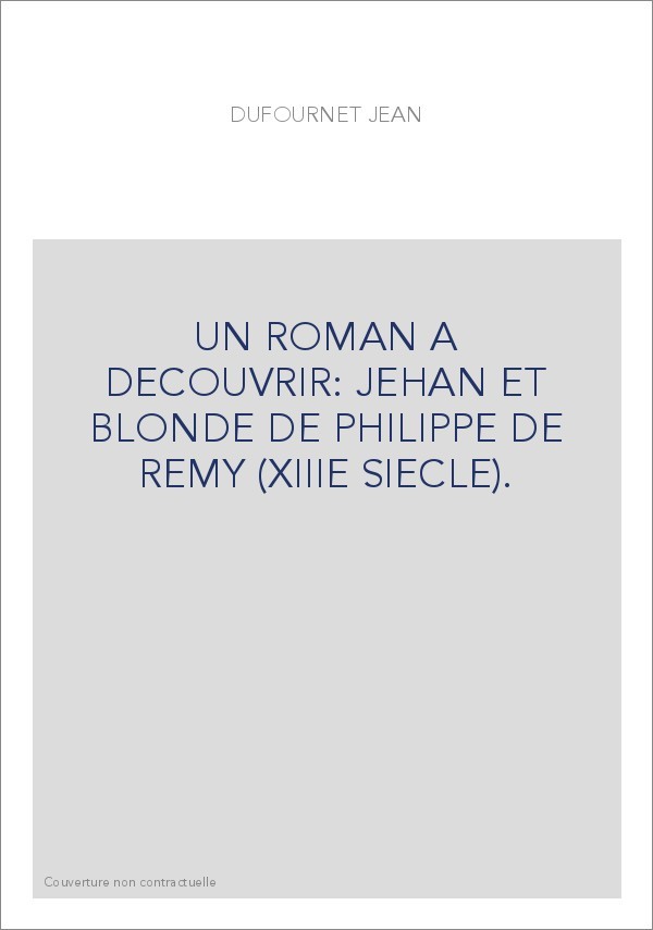 UN ROMAN A DECOUVRIR: JEHAN ET BLONDE DE PHILIPPE DE REMY (XIIIE SIECLE).