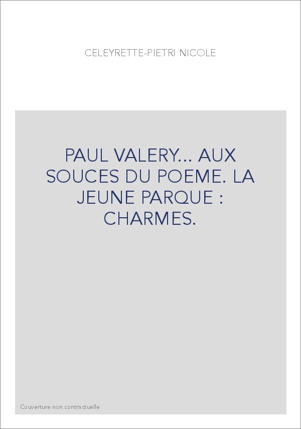 PAUL VALERY... AUX SOURCES DU POEME. LA JEUNE PARQUE - CHARMES.
