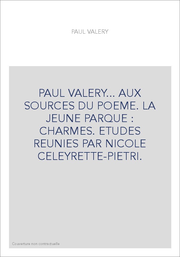 PAUL VALERY... AUX SOURCES DU POEME. LA JEUNE PARQUE -CHARMES.