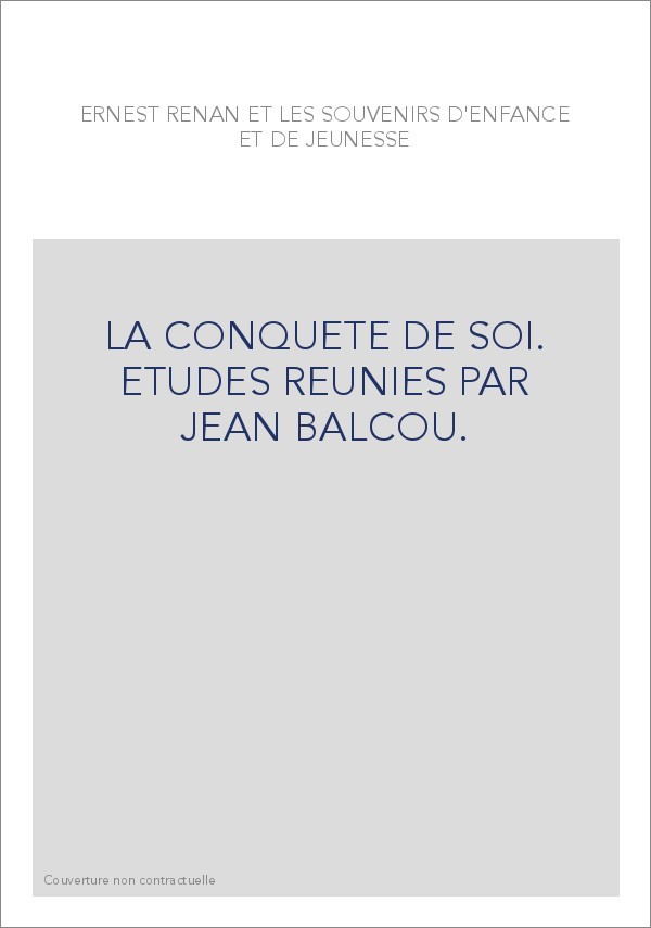 ERNEST RENAN ET LES SOUVENIRS D'ENFANCE ET DE JEUNESSE : LA CONQUETE DE SOI