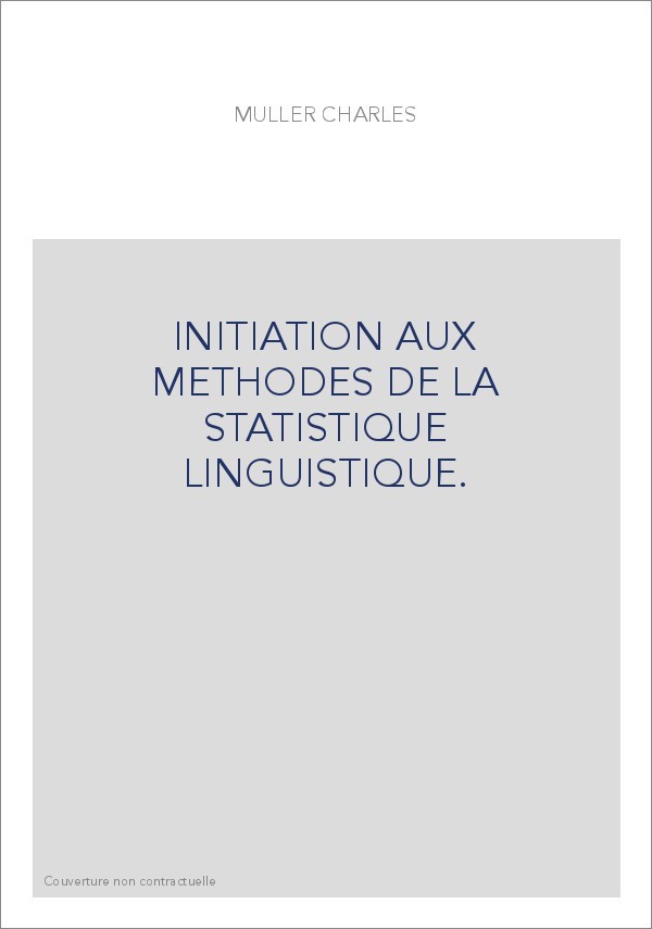 INITIATION AUX METHODES DE LA STATISTIQUE LINGUISTIQUE.