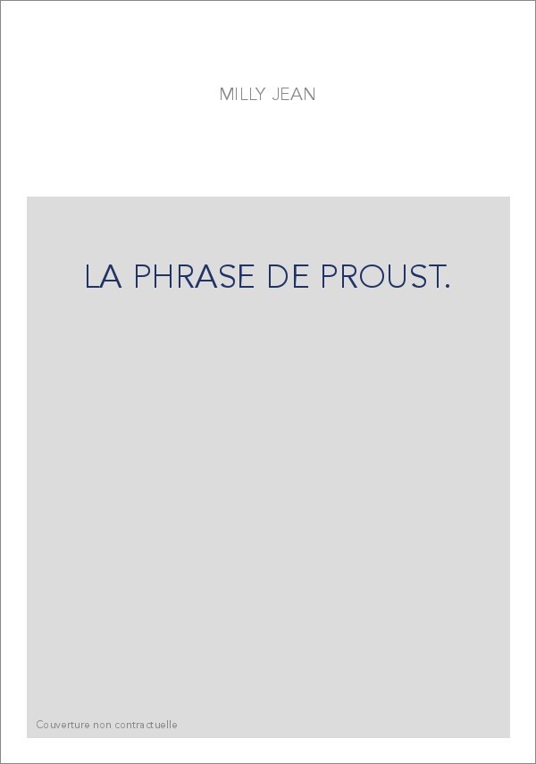 LA PHRASE DE PROUST. DES PHRASES DE BERGOTTE AUX PHRASES DE VINTEUIL.