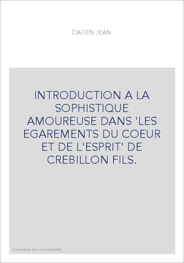 INTRODUCTION A LA SOPHISTIQUE AMOUREUSE DANS 'LES EGAREMENTS DU COEUR ET DE L'ESPRIT' DE CREBILLON FILS.
