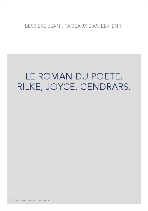 LE ROMAN DU POETE. RILKE, JOYCE, CENDRARS.