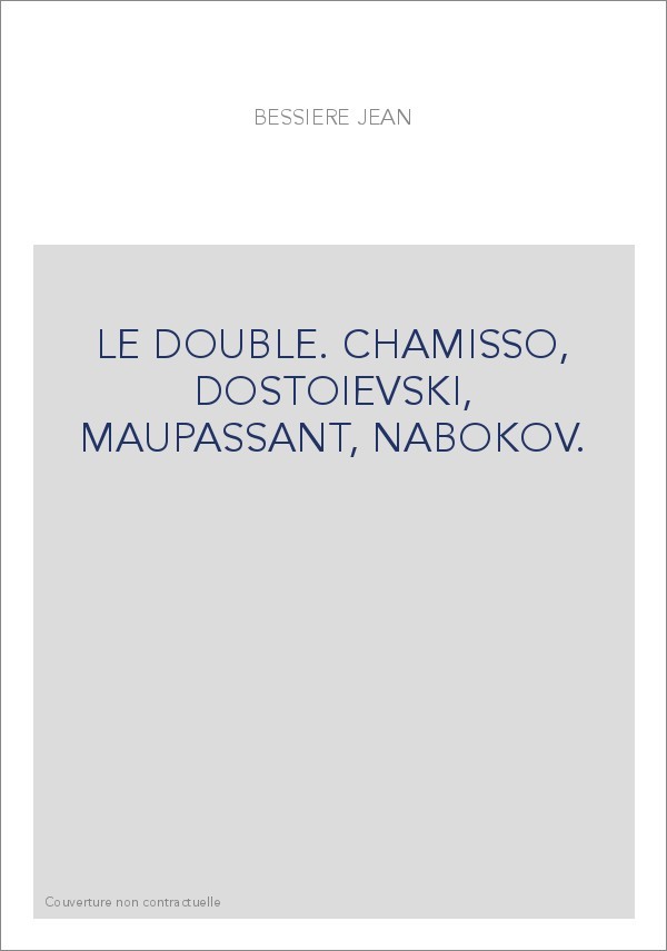 LE DOUBLE. CHAMISSO, DOSTOIEVSKI, MAUPASSANT, NABOKOV.