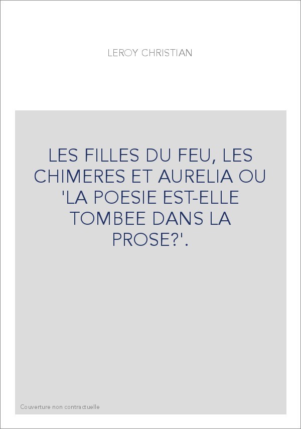 LES FILLES DU FEU, LES CHIMERES ET AURELIA OU "LA POESIE EST-ELLE TOMBEE DANS LA PROSE ?".