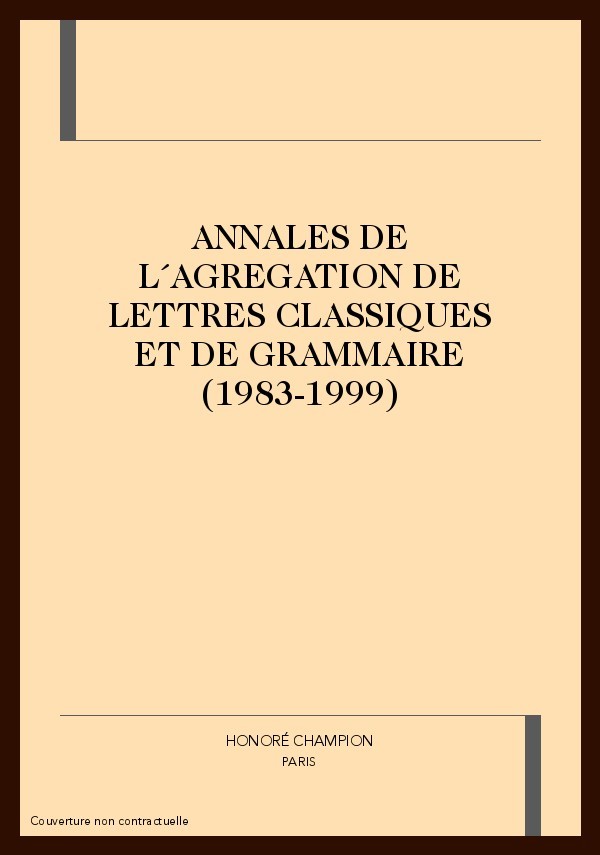 ANNALES DE L´AGREGATION DE LETTRES CLASSIQUES ET DE GRAMMAIRE (1983-1999).