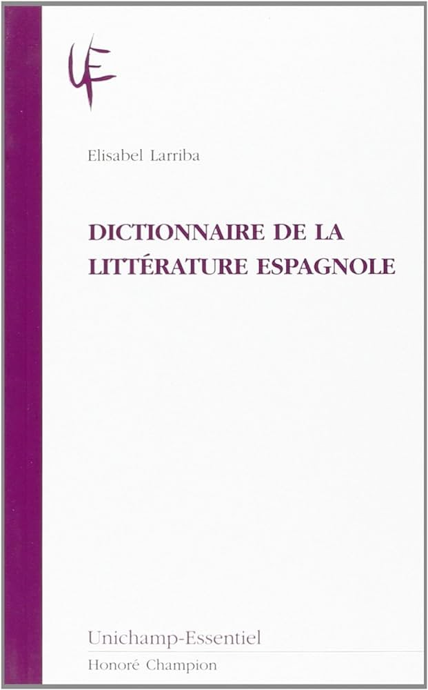 DICTIONNAIRE DE LA LITTÉRATURE ESPAGNOLE