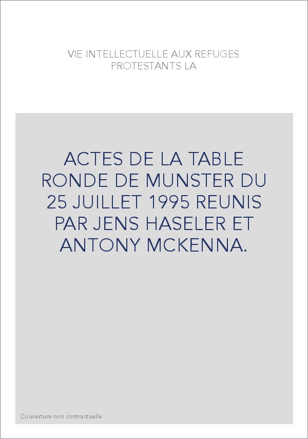 LA VIE INTELLECTUELLE AUX REFUGES PROTESTANTS. TOME I