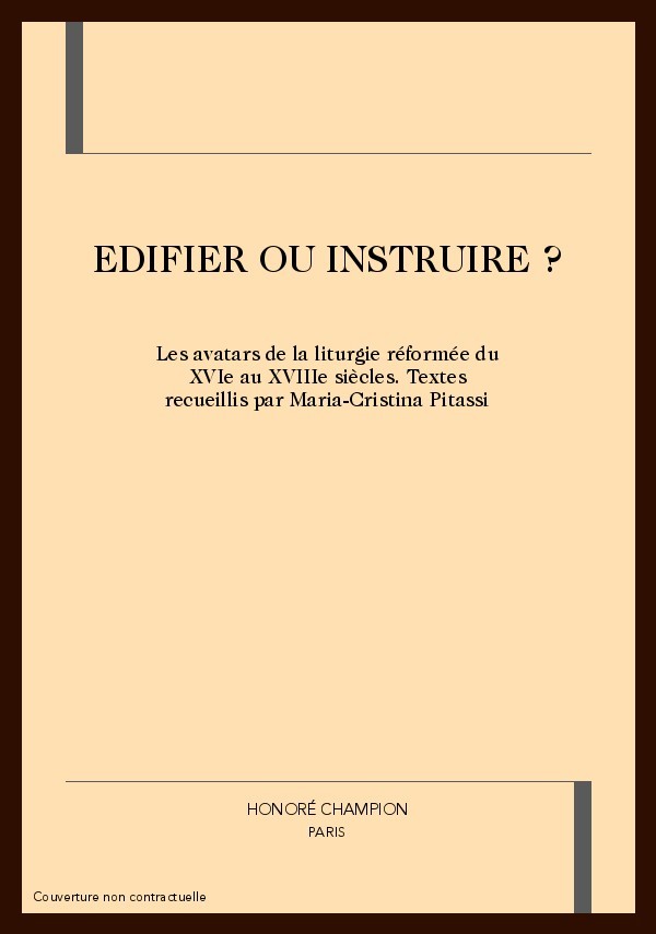 EDIFIER OU INSTRUIRE ? LES AVATARS DE LA LITURGIE REFORMEE DU XVIE AU XVIIIE SIECLES