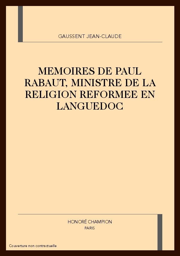 MEMOIRES DE PAUL RABAUT, MINISTRE DE LA RELIGION       REFORMEE EN LANGUEDOC