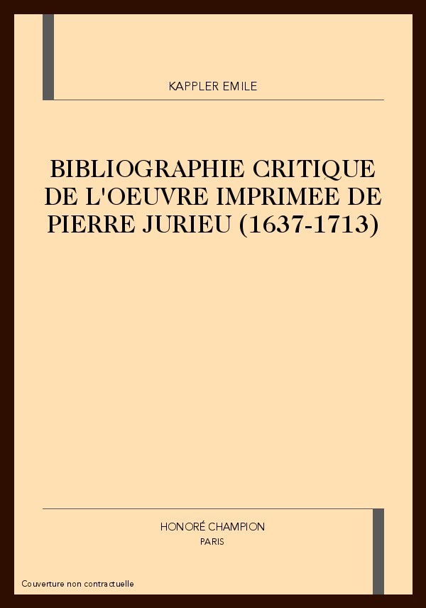 BIBLIOGRAPHIE CRITIQUE DE L'OEUVRE IMPRIMEE DE PIERRE  JURIEU (1637-1713)