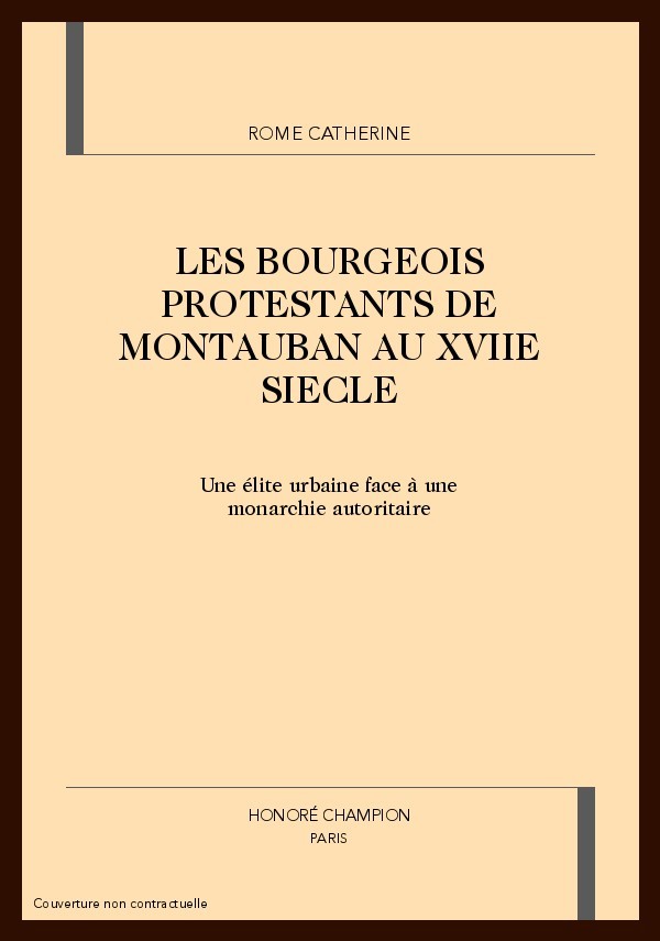 LES BOURGEOIS PROTESTANTS DE MONTAUBAN AU XVIIE SIECLE
