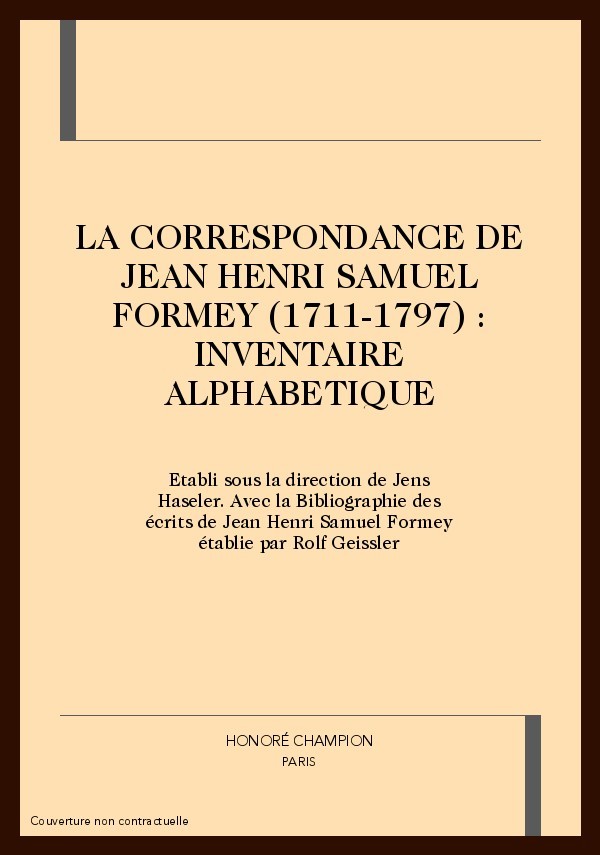 LA CORRESPONDANCE DE JEAN HENRI SAMUEL FORMEY          (1711-1797) : INVENTAIRE ALPHABETIQUE