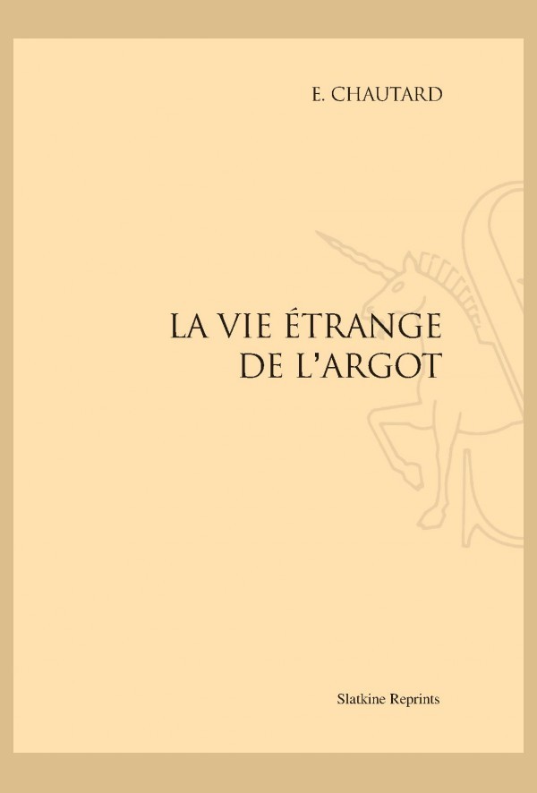 LA VIE ÉTRANGE DE L'ARGOT