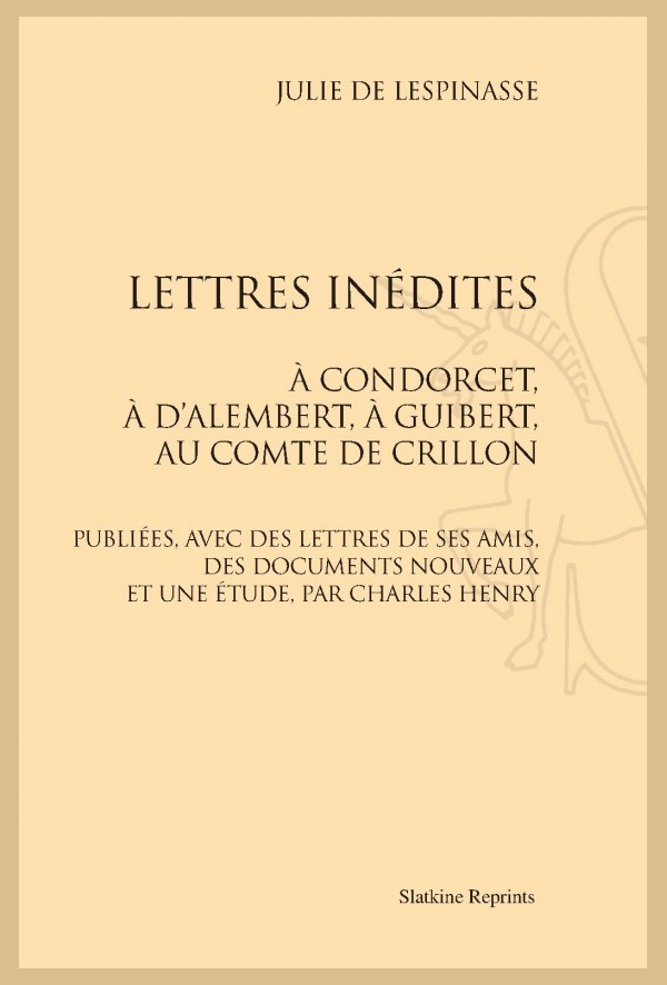 LETTRES INÉDITES. À CONDORCET, À D'ALEMBERT, À GUIBERT AU COMTE DE CRILLON.