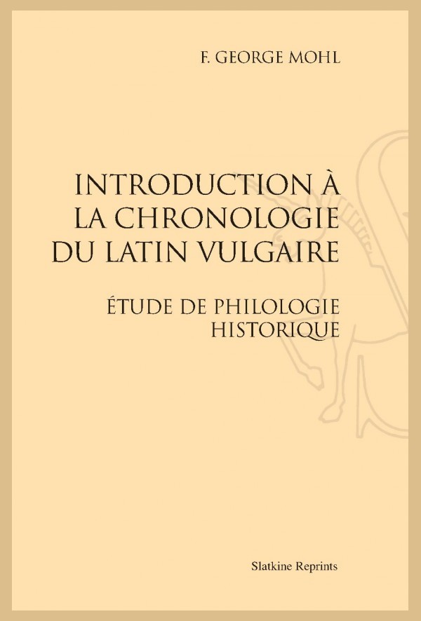 INTRODUCTION A LA CHRONOLOGIE DU LATIN VULGAIRE  ÉTUDE DE PHILOLOGIE HISTORIQUE