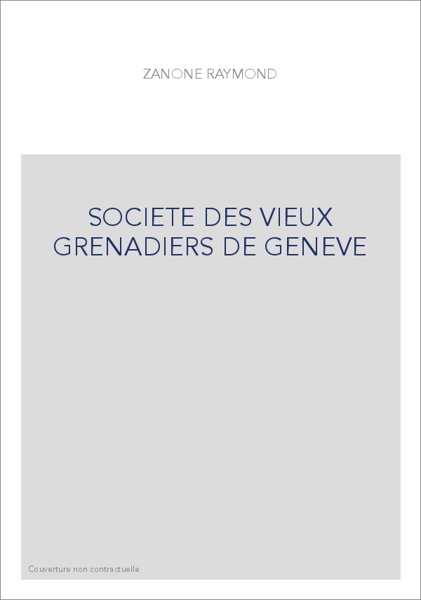 LA SOCIÉTÉ DES VIEUX GRENADIERS DE GENÈVE 1749-1999
