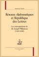 RÉSEAUX DIPLOMATIQUES ET RÉPUBLIQUE DES LETTRES
