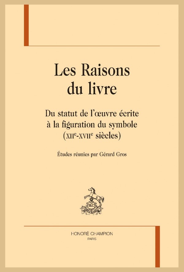 LES RAISONS DU LIVRE. DU STATUT DE L'OEUVRE ÉCRITE À LA FIGURATION DU SYMBOLE (XIIE - XVIIE SIÈCLES)