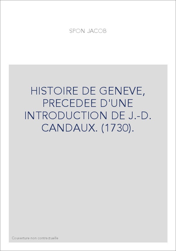 HISTOIRE DE GENEVE, PRECEDEE D'UNE INTRODUCTION DE J.-D. CANDAUX. (1730).