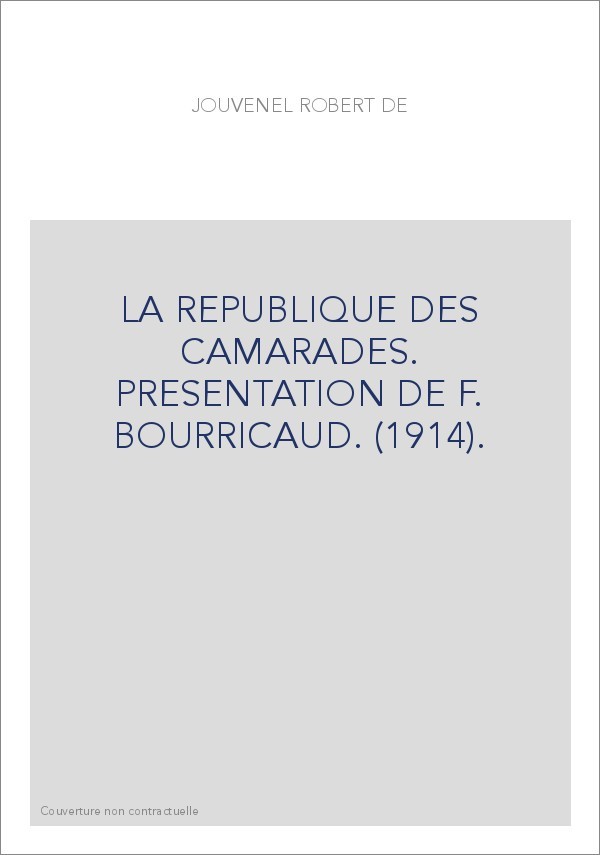 LA REPUBLIQUE DES CAMARADES. PRESENTATION DE F. BOURRICAUD. (1914).