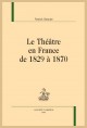 LE THÉÂTRE EN FRANCE DE 1829 À 1870