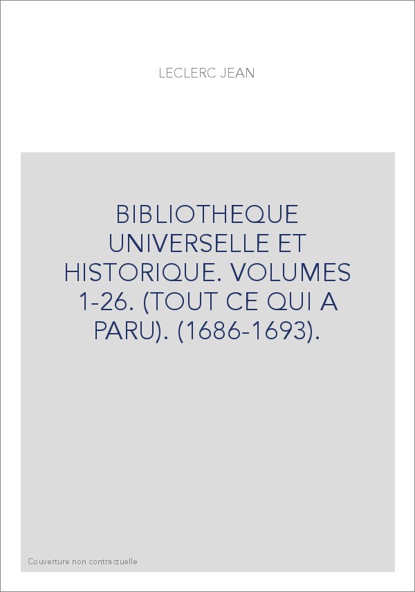 BIBLIOTHEQUE UNIVERSELLE ET HISTORIQUE. VOLUMES 1-26. (TOUT CE QUI A PARU). (1686-1693).