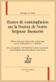 HEURES DE CONTEMPLACION SUR LA PASSION DE NOSTRE SEIGNEUR JHESUCRIST
