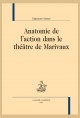 ANATOMIE DE L'ACTION DANS LE THÉÂTRE DE  MARIVAUX