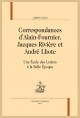 CORRESPONDANCES D'ALAIN-FOURNIER, JACQUES RIVIÈRE ET ANDRÉ LHOTE