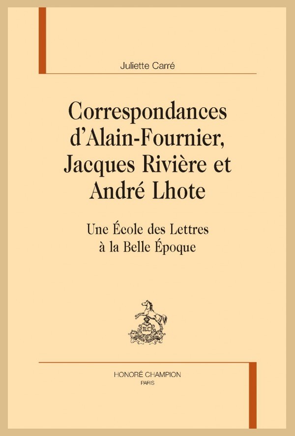 CORRESPONDANCES D'ALAIN-FOURNIER, JACQUES RIVIÈRE ET ANDRÉ LHOTE