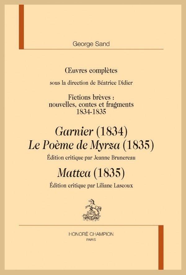 OEUVRES COMPLÈTES. FICTIONS BRÈVES 1834-1835 : GARNIER, LE POÈME DE MYRZA, MATTEA
