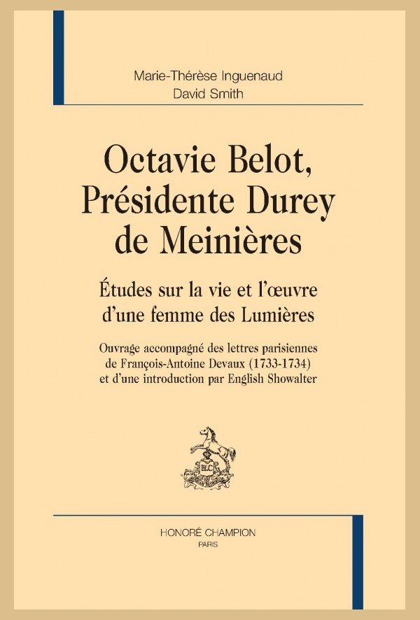 OCTAVIE BELOT, PRÉSIDENTE DUREY DE MEINIÈRES. ÉTUDES SUR LA VIE ET L'OEUVRE D'UNE FEMME DES LUMIÈRES